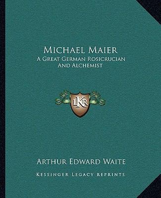 Michael Maier: A Great German Rosicrucian And A... 1162872772 Book Cover