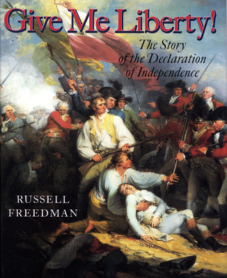 Give Me Liberty!: The Story of the Declaration ... 0823414485 Book Cover