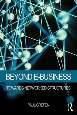 Beyond E-Business: Towards networked structures 1138801771 Book Cover