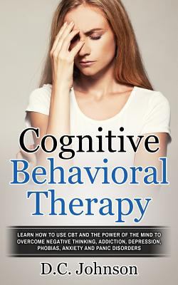 Cognitive Behavioral Therapy: Learn How To Use ... 1548795712 Book Cover