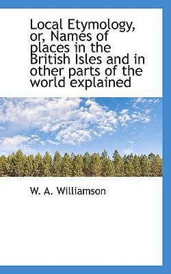 Local Etymology, Or, Names of Places in the Bri... 111711192X Book Cover