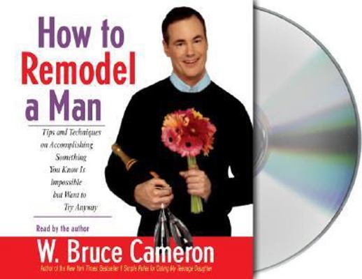 How to Remodel a Man: Tips and Techniques on Ac... 1593975430 Book Cover