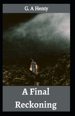 A Final Reckoning: G. A Henty (Novel, Historica... B096TTSK6Y Book Cover