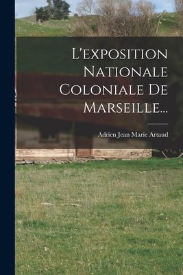 L'exposition Nationale Coloniale De Marseille... [French] 101876352X Book Cover