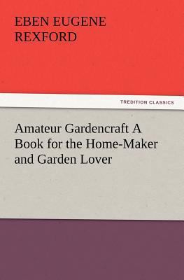 Amateur Gardencraft A Book for the Home-Maker a... 384722025X Book Cover