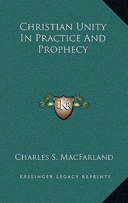 Christian Unity in Practice and Prophecy 1164510320 Book Cover