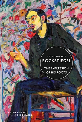 Peter August Böckstiegel: The Expression of His... 3943616789 Book Cover