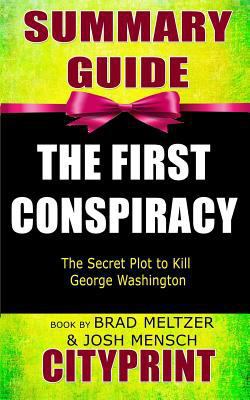 Paperback Summary Guide the First Conspiracy : The Secret Plot to Kill George Washington Book by Brad Meltzer & Josh Mensch Book