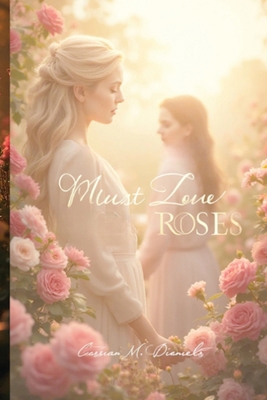 Must Love Roses B0FYTKMHCK Book Cover
