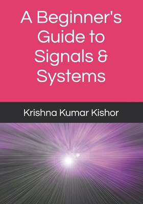 A Beginner's Guide to Signals & Systems B0D1NWHB2M Book Cover