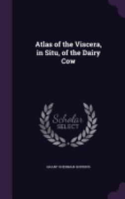 Atlas of the Viscera, in Situ, of the Dairy Cow 1359729763 Book Cover