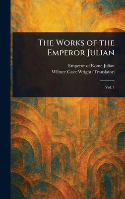 The Works of the Emperor Julian 1023371235 Book Cover