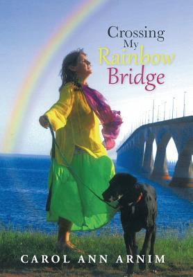 Crossing My Rainbow Bridge 1452585520 Book Cover