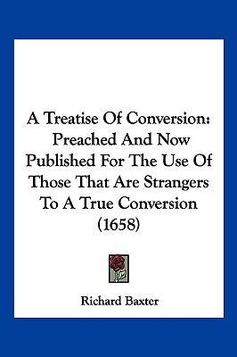 A Treatise Of Conversion: Preached And Now Publ... 1104959879 Book Cover