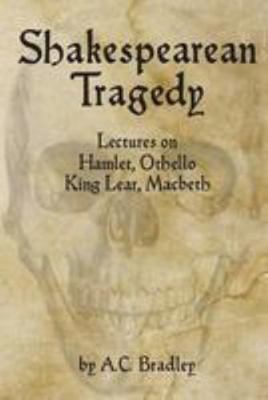 Shakespearean Tragedy: Lectures on Hamlet, Othe... 1544045719 Book Cover