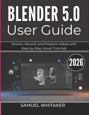 Blender 5.0 User Guide 2026: Create 3D Art, Ani... B0GYR8FPVZ Book Cover