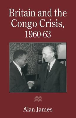 Britain and the Congo Crisis, 1960-63 1349245305 Book Cover