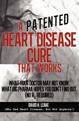 A (Patented) Heart Disease Cure That Works!: Wh... 1475122926 Book Cover