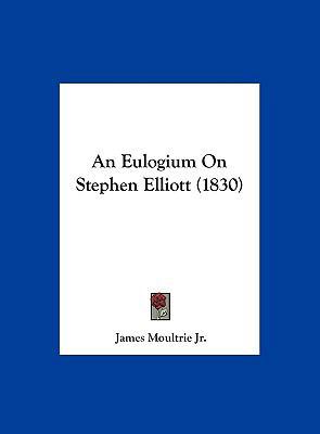 An Eulogium on Stephen Elliott (1830) 1161981055 Book Cover