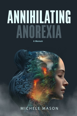Annihilating Anorexia: A Memoir 1088178545 Book Cover