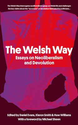 The Welsh Way: Essays on Neoliberalism and Devo... 1914595025 Book Cover
