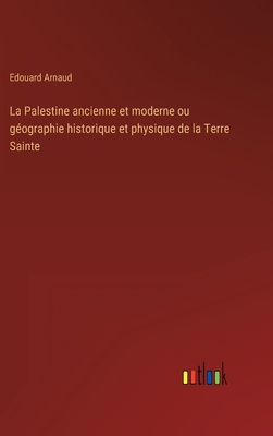 La Palestine ancienne et moderne ou géographie ... [French] 3368224352 Book Cover