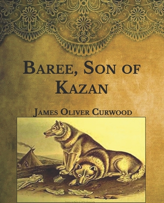 Baree, Son of Kazan: Large Print B08T3V6QC7 Book Cover