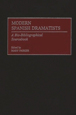 Modern Spanish Dramatists: A Bio-Bibliographica... 0313305781 Book Cover