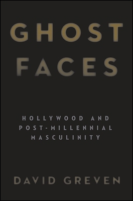 Ghost Faces: Hollywood and Post-Millennial Masc... 1438460074 Book Cover