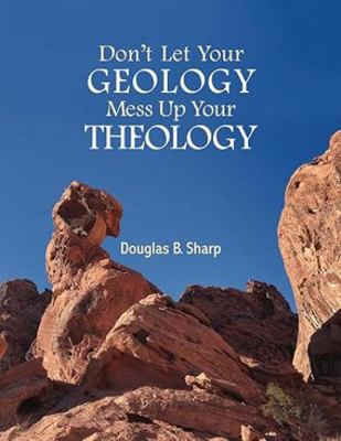 Don't Let Your Geology Mess Up Your Theology 1963611179 Book Cover