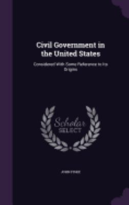 Civil Government in the United States: Consider... 1357685769 Book Cover