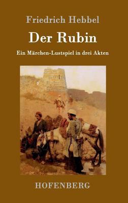 Der Rubin: Ein Märchen-Lustspiel in drei Akten [German] 384309909X Book Cover