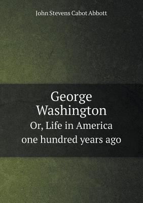 George Washington Or, Life in America one hundr... 5518720300 Book Cover