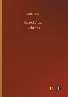 Buried Cities: Volume 3 3752304669 Book Cover