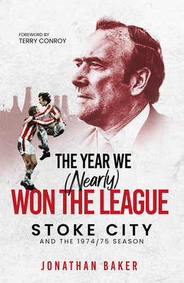 The Year We (Nearly) Won the League: Stoke City... 1801500541 Book Cover