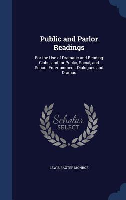 Public and Parlor Readings: For the Use of Dram... 129791001X Book Cover