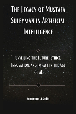 The Legacy of Mustafa Suleyman in Artificial In...            Book Cover