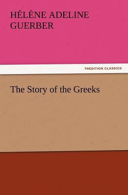 The Story of the Greeks 3847240676 Book Cover