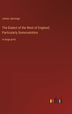 The Dialect of the West of England; Particularl... 3368366599 Book Cover