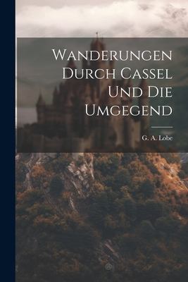 Wanderungen Durch Cassel Und Die Umgegend 1022398105 Book Cover