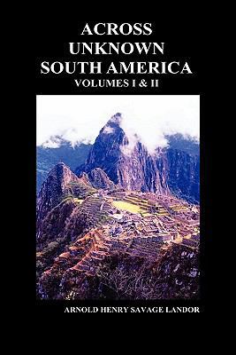 Across Unknown South America (Volumes I and II,... 1849020183 Book Cover