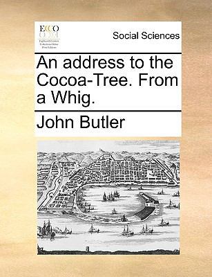 An Address to the Cocoa-Tree. from a Whig. 1170096506 Book Cover