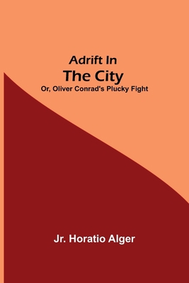Adrift in the City; or, Oliver Conrad's Plucky ... 9354599761 Book Cover