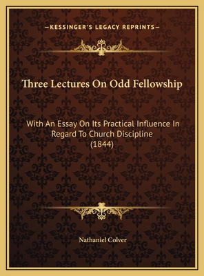 Three Lectures On Odd Fellowship: With An Essay... 116954410X Book Cover