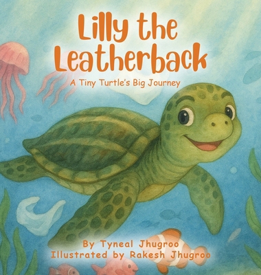 Lilly The Leatherback: A Tiny Turtle's Big Journey 1972989782 Book Cover