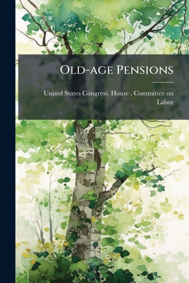 Old-age Pensions: Hearings Before the Committee... 1176091298 Book Cover