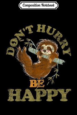 Composition Notebook: Don't Hurry Be Happy-Sloth  Journal/Notebook Blank Lined Ruled 6x9 100 Pages