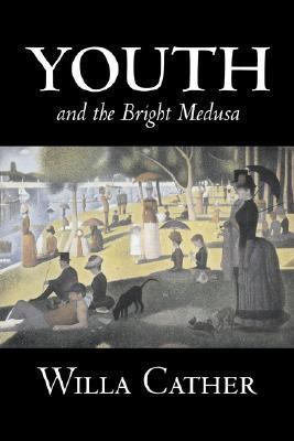 Youth and the Bright Medusa by Willa Cather, Fi... 1603127941 Book Cover