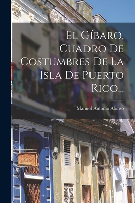 El Gíbaro, Cuadro De Costumbres De La Isla De P... [Spanish] 1016303106 Book Cover