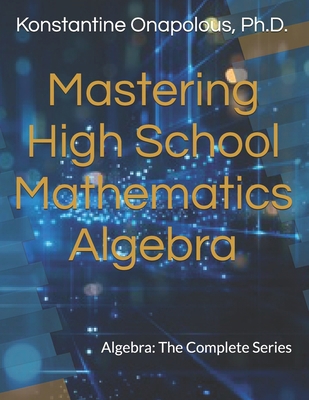 Mastering High School Mathematics: Algebra: The... B0GD75JDW4 Book Cover